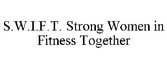 S.W.I.F.T. STRONG WOMEN IN FITNESS TOGETHER