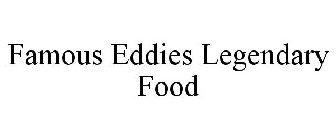 FAMOUS EDDIES LEGENDARY FOOD