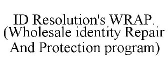 ID RESOLUTION'S WRAP. (WHOLESALE IDENTITY REPAIR AND PROTECTION PROGRAM)