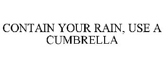 CONTAIN YOUR RAIN, USE A CUMBRELLA