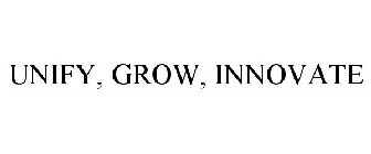 UNIFY, GROW, INNOVATE