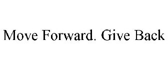 MOVE FORWARD. GIVE BACK