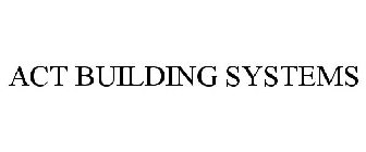 ACT BUILDING SYSTEMS
