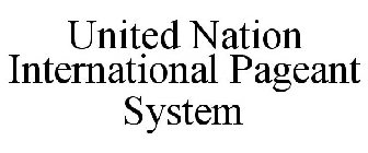 UNITED NATION INTERNATIONAL PAGEANT SYSTEM