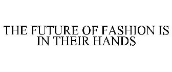 THE FUTURE OF FASHION IS IN THEIR HANDS