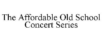 THE AFFORDABLE OLD SCHOOL CONCERT SERIES