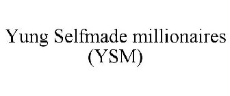 YUNG SELFMADE MILLIONAIRES (YSM)