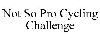 NOT SO PRO CYCLING CHALLENGE
