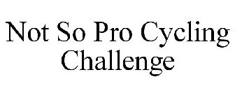 NOT SO PRO CYCLING CHALLENGE