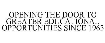 OPENING THE DOOR TO GREATER EDUCATIONAL OPPORTUNITIES SINCE 1963