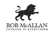 ROB MCALLAN COURAGE IS EVERYTHING
