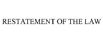 RESTATEMENT OF THE LAW