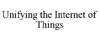 UNIFYING THE INTERNET OF THINGS