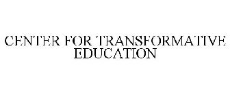 CENTER FOR TRANSFORMATIVE EDUCATION