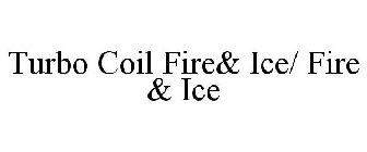 TURBO COIL FIRE& ICE/ FIRE & ICE