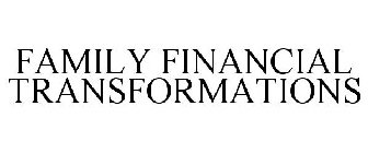 FAMILY FINANCIAL TRANSFORMATIONS