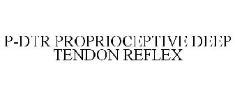 P-DTR PROPRIOCEPTIVE DEEP TENDON REFLEX