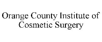 ORANGE COUNTY INSTITUTE OF COSMETIC SURGERY