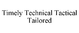TIMELY TECHNICAL TACTICAL TAILORED