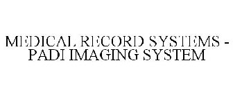 MEDICAL RECORD SYSTEMS - PADI IMAGING SYSTEM