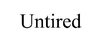 UNTIRED