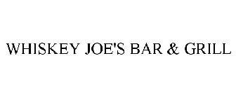 WHISKEY JOE'S BAR & GRILL