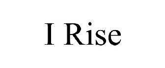 I RISE