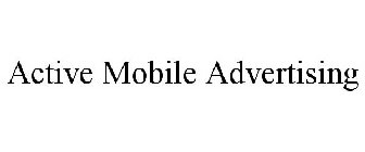 ACTIVE MOBILE ADVERTISING