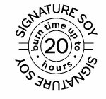 SIGNATURE SOY · BURN TIME UP TO · 20 HOURS SIGNATURE SOY