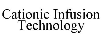 CATIONIC INFUSION TECHNOLOGY