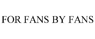 FOR FANS BY FANS