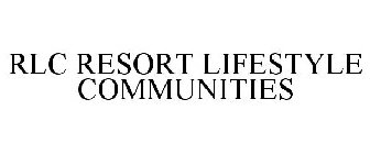 RLC RESORT LIFESTYLE COMMUNITIES