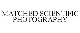 MATCHED SCIENTIFIC PHOTOGRAPHY