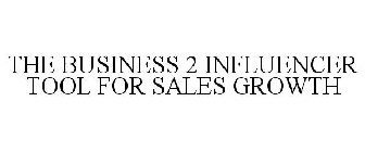 THE BUSINESS 2 INFLUENCER TOOL FOR SALES GROWTH