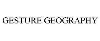 GESTURE GEOGRAPHY