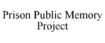 PRISON PUBLIC MEMORY PROJECT