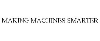 MAKING MACHINES SMARTER
