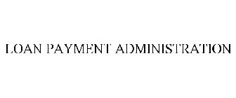 LOAN PAYMENT ADMINISTRATION