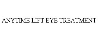 ANYTIME LIFT EYE TREATMENT