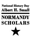 NATIONAL HISTORY DAY ALBERT H. SMALL NORMANDY SCHOLARS
