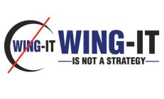 WING-IT WING-IT IS NOT A STRATEGY