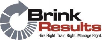 BRINK RESULTS HIRE RIGHT. TRAIN RIGHT. MANAGE RIGHT.
