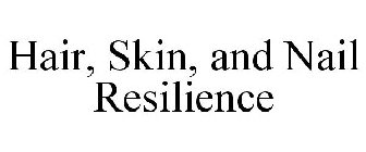 HAIR, SKIN, AND NAIL RESILIENCE