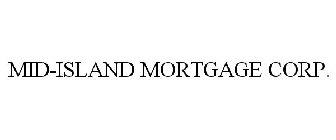 MID-ISLAND MORTGAGE CORP.