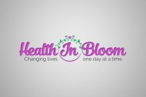 HEALTH IN BLOOM CHANGING LIVES ONE DAY AT A TIME