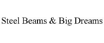 STEEL BEAMS & BIG DREAMS