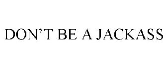DON'T BE A JACKASS