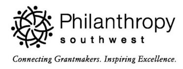PHILANTHROPY SOUTHWEST CONNECTING GRANTMAKERS. INSPIRING EXCELLENCE.