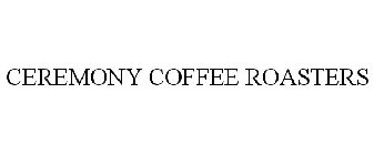 CEREMONY COFFEE ROASTERS
