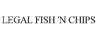 LEGAL FISH 'N CHIPS